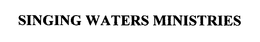 SINGING WATERS MINISTRIES trademark