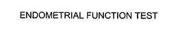 ENDOMETRIAL FUNCTION TEST trademark