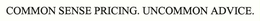 COMMON SENSE PRICING. UNCOMMON ADVICE. trademark