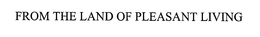 FROM THE LAND OF PLEASANT LIVING trademark