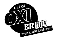 ULTRA OXI BRITE OXYGEN ACTIVATED STAIN REMOVER trademark