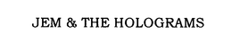 JEM & THE HOLOGRAMS trademark