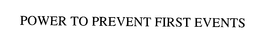 POWER TO PREVENT FIRST EVENTS trademark