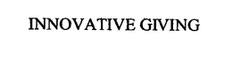 INNOVATIVE GIVING trademark