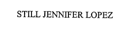 STILL JENNIFER LOPEZ trademark