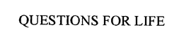 QUESTIONS FOR LIFE trademark
