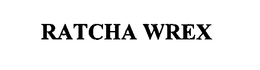 RATCHA WREX trademark