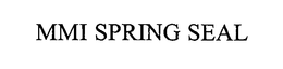 MMI SPRING SEAL trademark
