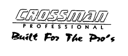 CROSSMAN PROFESSIONAL BUILT FOR THE PRO'S trademark