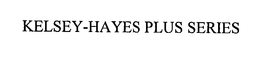 KELSEY-HAYES PLUS SERIES trademark