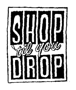 SHOP 'TIL YOU DROP trademark