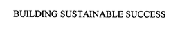 BUILDING SUSTAINABLE SUCCESS trademark