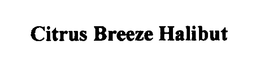 CITRUS BREEZE HALIBUT trademark