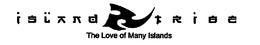 ISLAND TRIBE THE LOVE OF MANY ISLANDS trademark