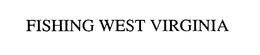 FISHING WEST VIRGINIA trademark
