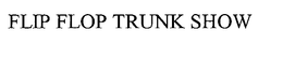 FLIPFLOP TRUNKSHOW trademark