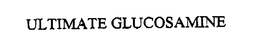 ULTIMATE GLUCOSAMINE trademark