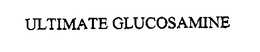 ULTIMATE GLUCOSAMINE trademark