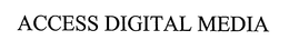 ACCESS DIGITAL MEDIA trademark