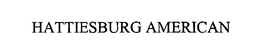 HATTIESBURG AMERICAN trademark