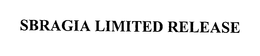 SBRAGIA LIMITED RELEASE trademark