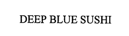 DEEP BLUE SUSHI trademark