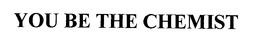 YOU BE THE CHEMIST trademark