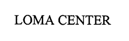 LOMA CENTER trademark
