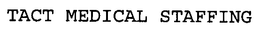 TACT MEDICAL STAFFING trademark