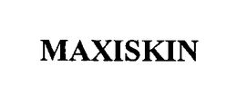 MAXISKIN trademark