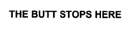 THE BUTT STOPS HERE trademark