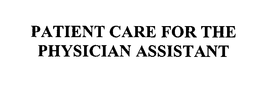 PATIENT CARE FOR THE PHYSICIAN ASSISTANT trademark