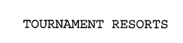 TOURNAMENT RESORTS trademark