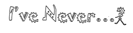 I'VE NEVER...? trademark