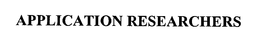 APPLICATION RESEARCHERS trademark