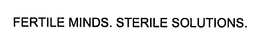FERTILE MINDS. STERILE SOLUTIONS. trademark