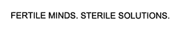 FERTILE MINDS. STERILE SOLUTIONS. trademark