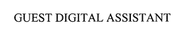 GUEST DIGITAL ASSISTANT trademark