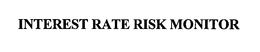 INTEREST RATE RISK MONITOR trademark