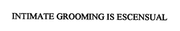 INTIMATE GROOMING IS ESCENSUAL trademark