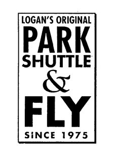 LOGAN'S ORIGINAL PARK SHUTTLE & FLY SINCE 1975 trademark