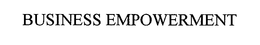 BUSINESS EMPOWERMENT trademark