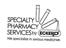 SPECIALTY PHARMACY SERVICES BY ECKERXD WE SPECIALIZE IN SERIOUS MEDICINE. trademark