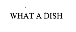 WHAT A DISH trademark