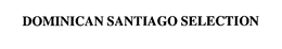 DOMINICAN SANTIAGO SELECTION trademark