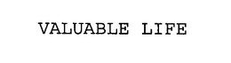 VALUABLE LIFE trademark