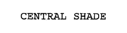 CENTRAL SHADE trademark