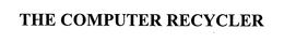 THE COMPUTER RECYCLER trademark