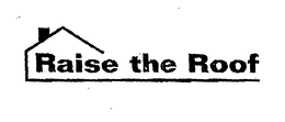 RAISE THE ROOF trademark