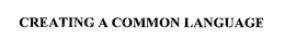 CREATING A COMMON LANGUAGE trademark